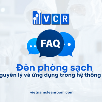 FAQ: Đèn phòng sạch là gì? Vai trò, nguyên lý và ứng dụng trong hệ thống cleanroom