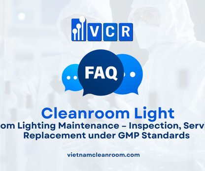 FAQ: Cleanroom Lighting Maintenance – Inspection, Servicing, and Replacement under GMP Standards