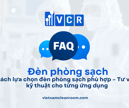 FAQ: Cách lựa chọn đèn phòng sạch phù hợp – Tư vấn kỹ thuật cho từng ứng dụng