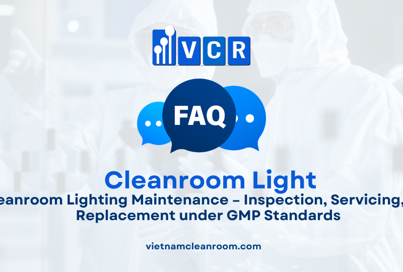 FAQ: Cleanroom Lighting Maintenance – Inspection, Servicing, and Replacement under GMP Standards