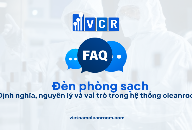 FAQ: Lắp đặt đèn phòng sạch – Quy trình triển khai, tiêu chuẩn kỹ thuật và checklist nghiệm thu