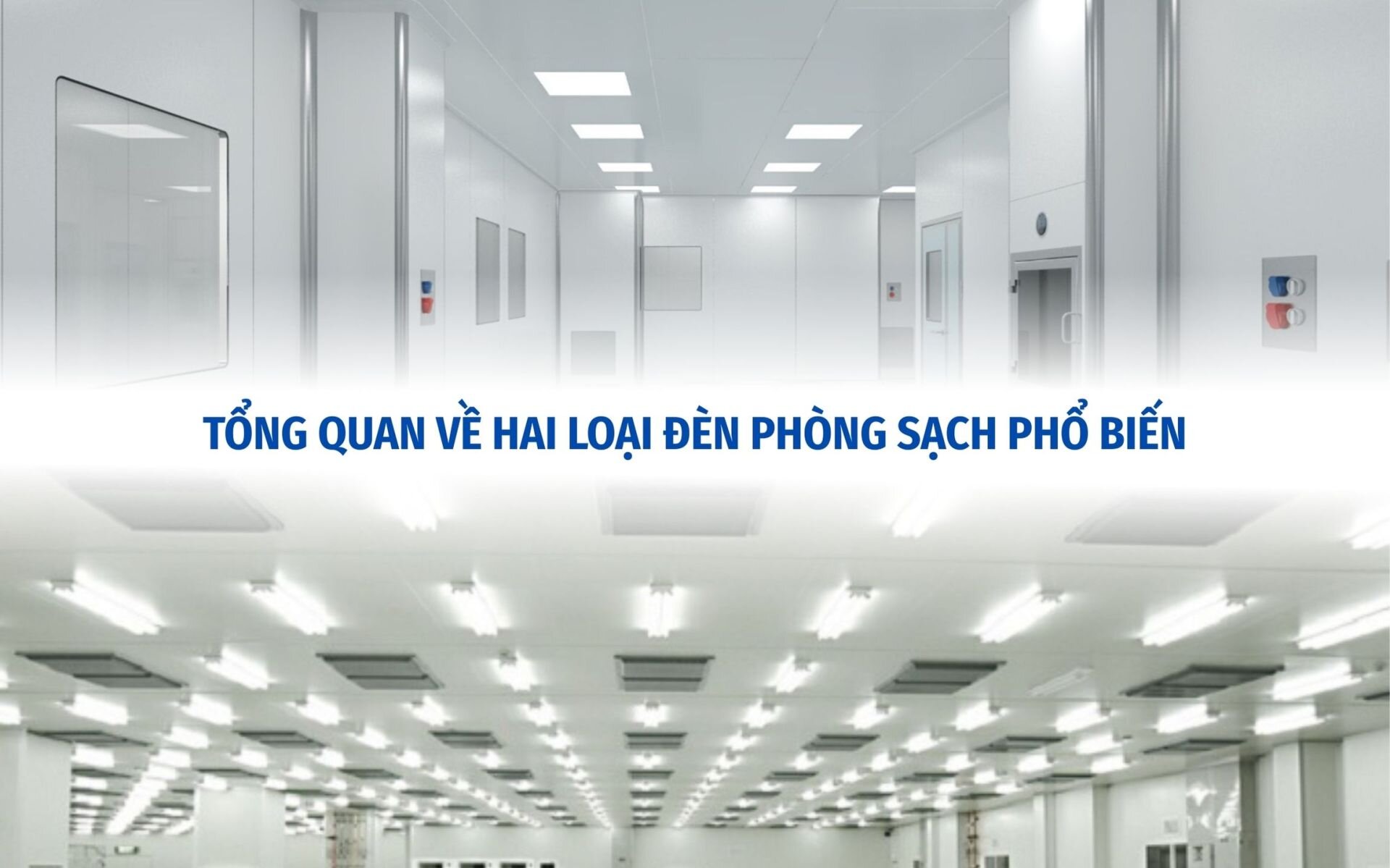 Tổng quan về hai loại đèn phòng sạch phổ biến